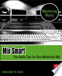 Mix smart : pro audio tips for your multitrack mix /