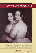 Plotting women : gender and narration in the eighteenth- and nineteenth-century British novel /
