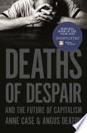 Deaths of despair and the future of capitalism /