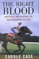 The right blood : America's aristocrats in thoroughbred racing /