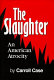The slaughter : an American atrocity /