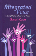 The integrated voice : a complete voice course for actors /