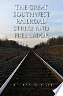 The Great Southwest Railroad Strike and free labor /