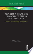 Populist threats and democracy's fate in Southeast Asia : Thailand, the Philippines, and Indonesia /