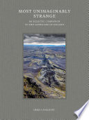 Most unimaginably strange : an eclectic companion to the landscape of Iceland.