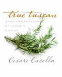 True Tuscan : flavors and memories from the countryside of Italy /
