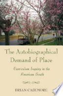 The autobiographical demand of place : curriculum inquiry in the American south /