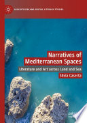Narratives of Mediterranean Spaces : Literature and Art across Land and Sea  /