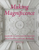 Making magnificence : architects, stuccatori and the eighteenth-century interior /