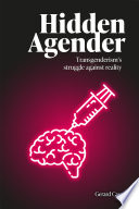 Hidden Agender: transgenderism's struggle against reality /