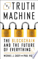 The truth machine : the blockchain and the future of everything /