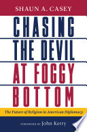 Chasing the devil at foggy bottom : the future of religion in American diplomacy /