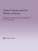 Naked liberty and the world of desire : elements of anarchism in the work of D.H. Lawrence /