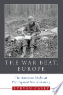 The war beat, Europe : the American media at war against Nazi Germany /
