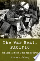 The war beat, Pacific : the American media at war against Japan /