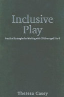 Inclusive play : practical strategies for working with children aged 3 to 8 /