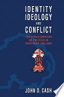 Identity, ideology and conflict : the structuration of politics in Northern Ireland /