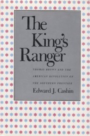 The king's ranger : Thomas Brown and the American Revolution on the southern frontier /