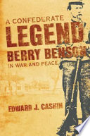 A Confederate legend : Sergeant Berry Benson in war and peace /