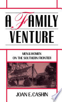 A family venture : men and women on the southern frontier /