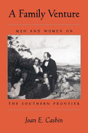 A family venture : men and women on the southern frontier /