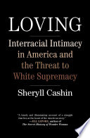 Loving : interracial intimacy in America and the threat to White supremacy /