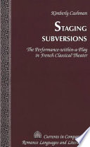 Staging subversions : the performance-within-a-play in French classical theater /
