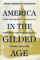 America in the gilded age : from the death of Lincoln to the rise of Theodore Roosevelt /