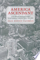 America ascendant : from Theodore Roosevelt to FDR in the century of American power, 1901-1945 /