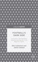 Football's dark side : corruption, homophobia, violence and racism in the beautiful game /