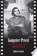 Gangster priest : the Italian American cinema of Martin Scorsese /
