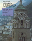 Art and patronage in the medieval Mediterranean : merchant culture in the region of Amalfi /