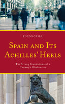 Spain and its Achilles' heels : the strong foundations of a country's weaknesses /