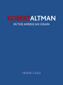 Robert Altman : in the American grain /