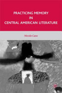 Practicing memory in Central American literature /