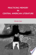 Practicing Memory in Central American Literature /
