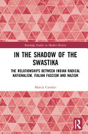In the shadow of the swastika : the relationships between Indian radical nationalism, Italian fascism and Nazism /