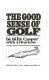 The good sense of golf /