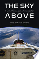 The sky above : an astronaut's memoir of adventure, persistence, and faith /