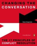 Changing the conversation : the 17 principles of conflict resolution /