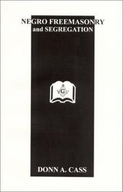 Negro freemasonry and segregation : an historical study of prejudice against American Negroes as Freemasons, and the position of Negro Freemasonry in the Masonic fraternity /