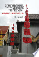 Remembering the present : mindfulness in Buddhist Asia /