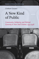 A new kind of public : community, solidarity, and political economy in New Deal cinema,1935-1948 /