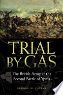 Trial by gas : the British Army at the Second Battle of Ypres /