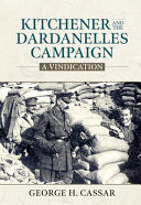 Kitchener and the Dardanelles campaign : a vindication /