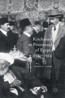 Kitchener as proconsul of Egypt, 1911-1914 : George H. Cassar.