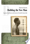 Building the new man : eugenics, racial science and genetics in twentieth-century Italy /