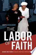 The labor of faith : gender and power in Black Apostolic Pentecostalism /