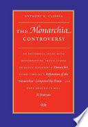 The Monarchia controversy : an historical study with accompanying translations of Dante Alighieri's Monarchia, Guido Vernani's Refutation of the Monarchia composed by Dante and Pope John XXII's bull, Si fratrum /