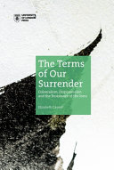 The terms of our surrender : colonialism, dispossession and the resistance of the Innu /